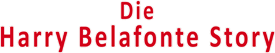 DIE HARRY BELAFONTE STORY