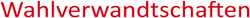 WAHLVERWANDTSCHAFTEN